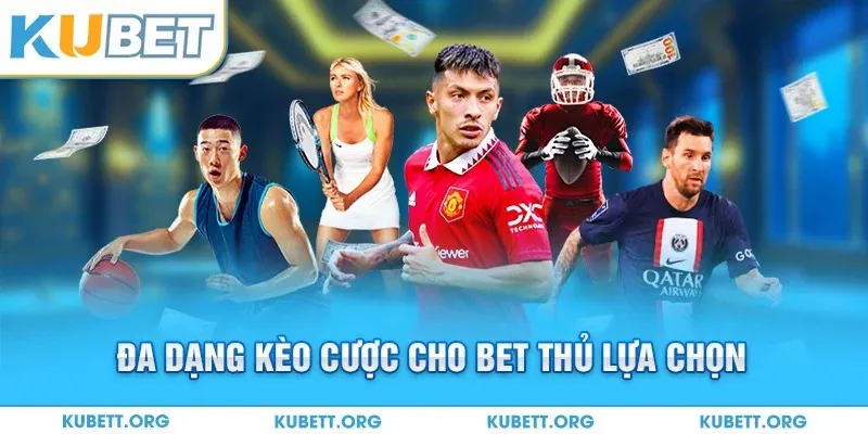Đa dạng kèo cược cho bet thủ lựa chọn