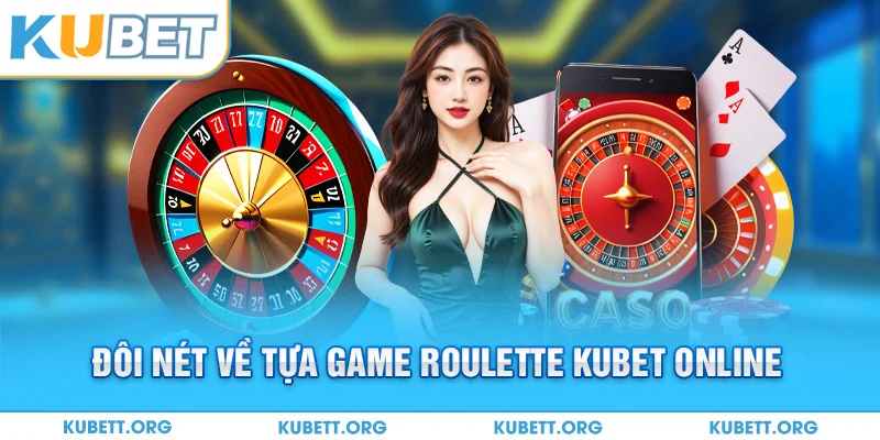 Đôi nét về tựa game Roulette Kubet online
