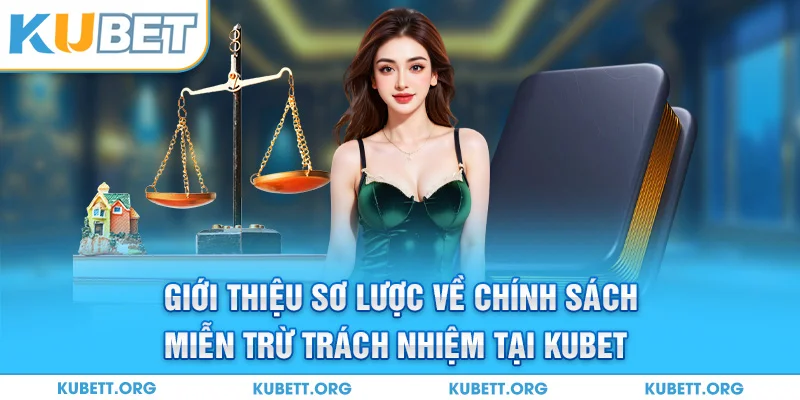 Giới thiệu sơ lược về chính sách miễn trừ trách nhiệm tại Kubet