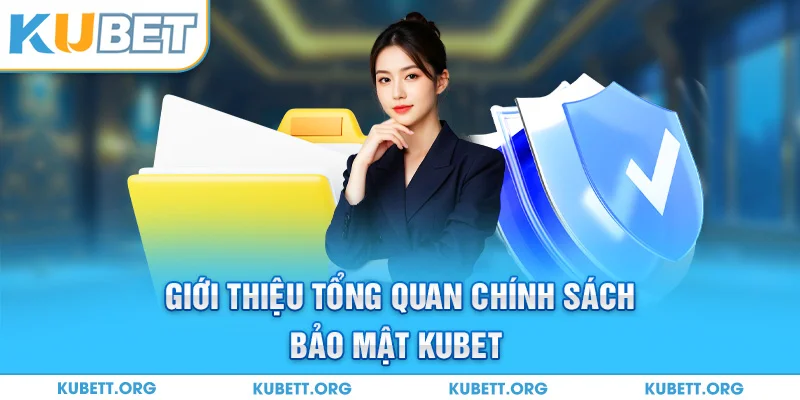 Giới thiệu tổng quan chính sách bảo mật KUBET