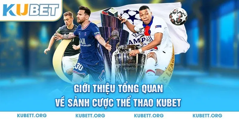 Giới thiệu tổng quan về sảnh cược thể thao Kubet