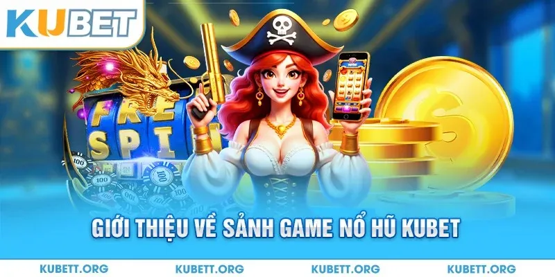 Giới thiệu về sảnh game nổ hũ Kubet