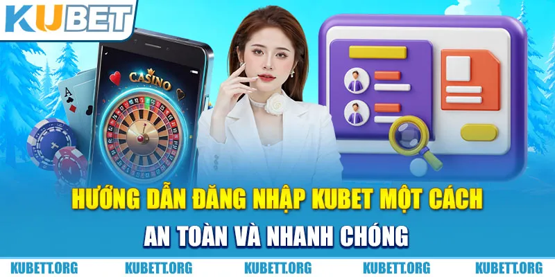 Hướng dẫn đăng nhập Kubet một các an toàn và nhanh chóng