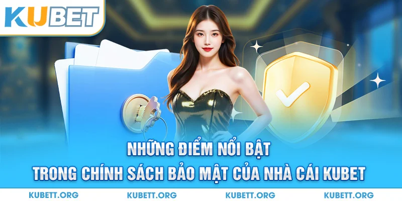 Những điểm nổi bật trong chính sách bảo mật của nhà cái KUBET