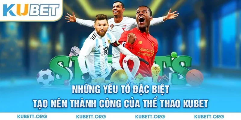 Những yếu tố tạo nên thành công của thể thao Kubet