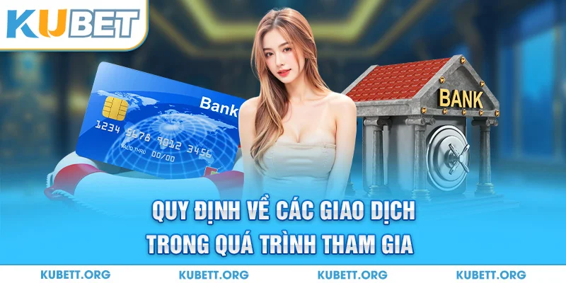 Quy định về các giao dịch trong quá trình tham gia