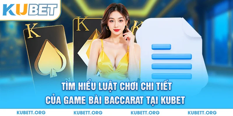 Tìm hiểu luật chơi chi tiết của game bài Baccarat tại Kubet