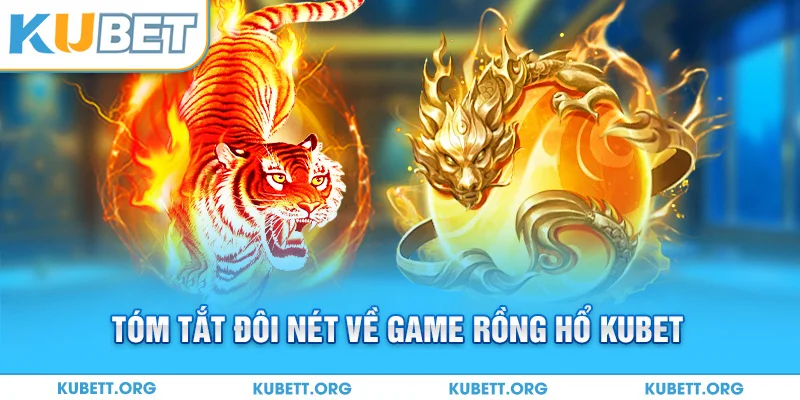Tóm tắt đôi nét về game Rồng Hổ Kubet