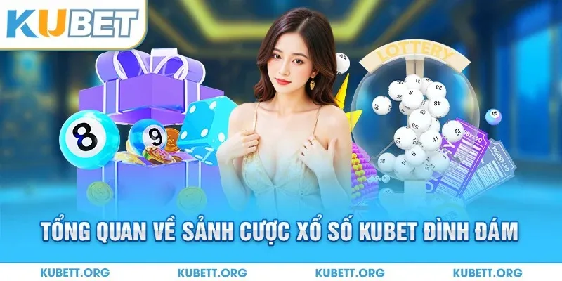 Tổng quan về sảnh cược xổ số KUBET đình đám